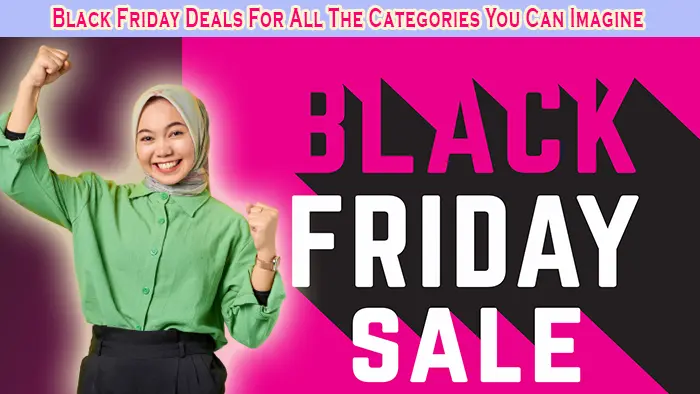 Black Friday Deals For All The Categories You Can Imagine