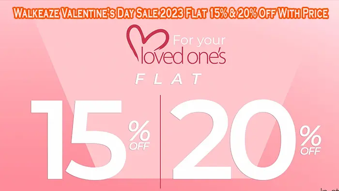 Walkeaze Valentine’s Day Sale 2023 Flat 15 & 20% Off With Price